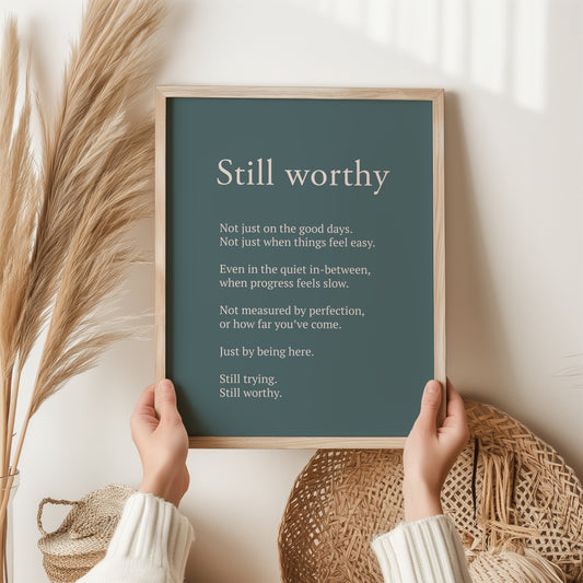 Still Worthy Print – Self Worth Quote Wall Art | Mental Health Decor